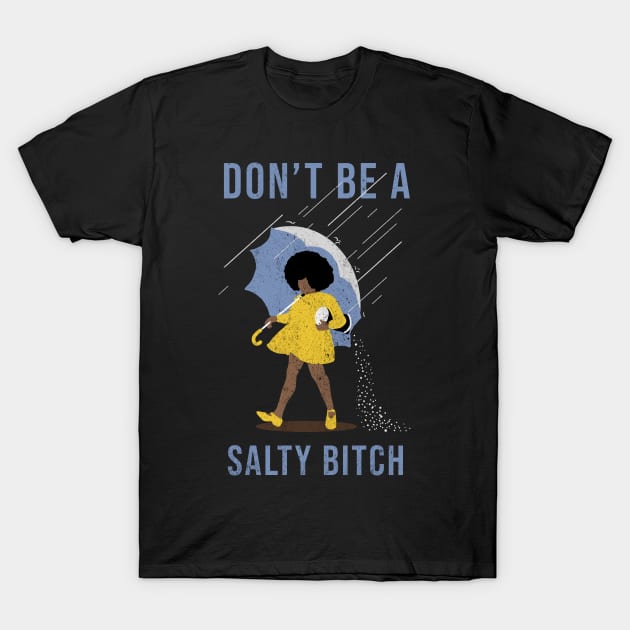 dont be a salty bitch - black T-Shirt by McKenna Guitar Sales